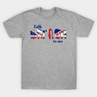 Talk British To Me T-Shirt